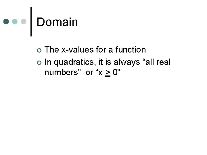 Domain The x-values for a function ¢ In quadratics, it is always “all real