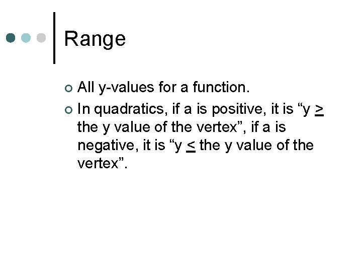 Range All y-values for a function. ¢ In quadratics, if a is positive, it