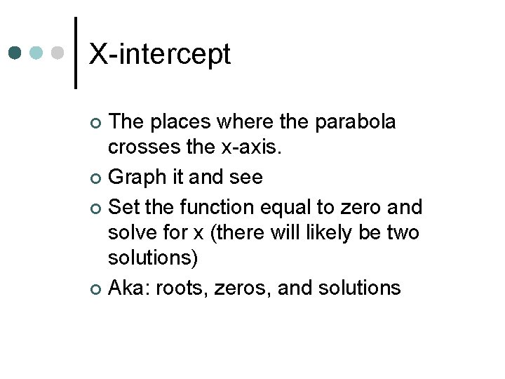 X-intercept The places where the parabola crosses the x-axis. ¢ Graph it and see