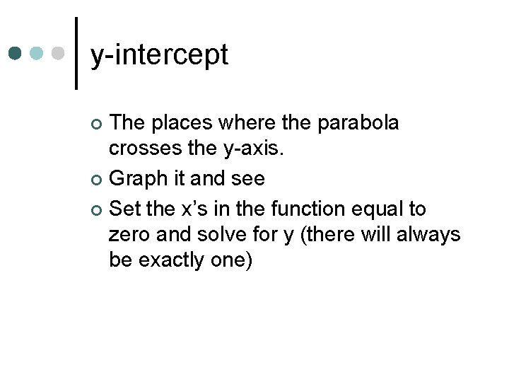 y-intercept The places where the parabola crosses the y-axis. ¢ Graph it and see