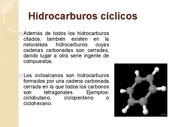 Hidrocarburos cíclicos � Además de todos los hidrocarburos citados, también existen en la naturaleza