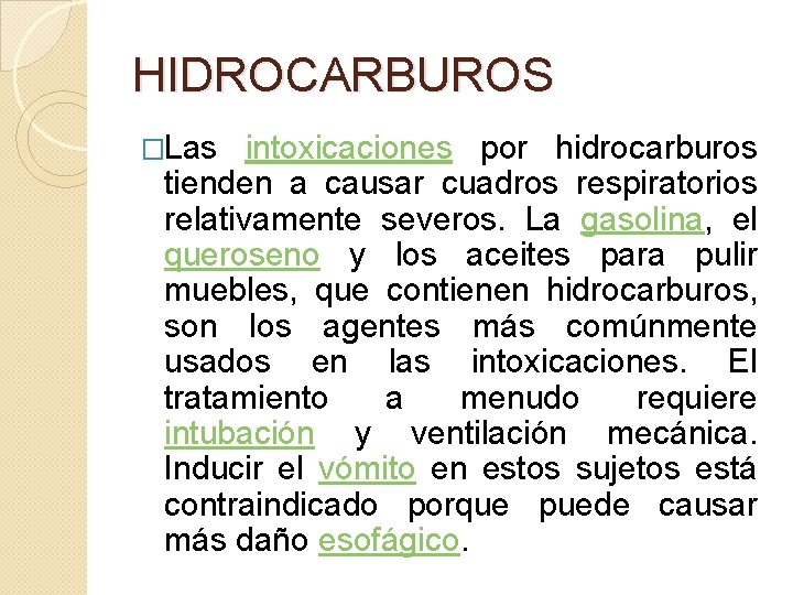 HIDROCARBUROS �Las intoxicaciones por hidrocarburos tienden a causar cuadros respiratorios relativamente severos. La gasolina,