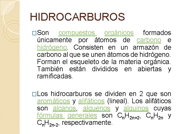 HIDROCARBUROS �Son compuestos orgánicos formados únicamente por átomos de carbono e hidrógeno. Consisten en