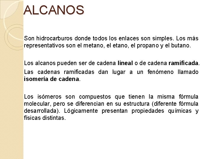 ALCANOS Son hidrocarburos donde todos los enlaces son simples. Los más representativos son el