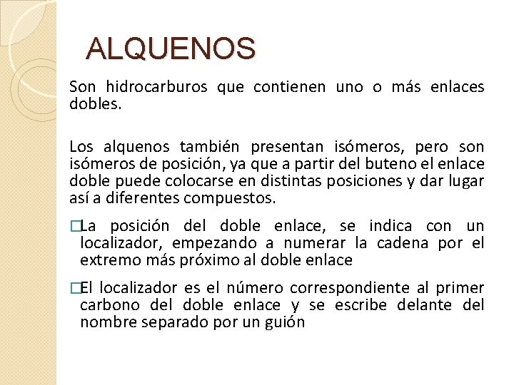 ALQUENOS Son hidrocarburos que contienen uno o más enlaces dobles. Los alquenos también presentan