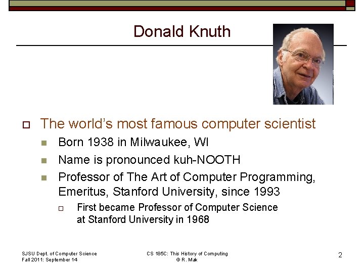 Donald Knuth o The world’s most famous computer scientist n n n Born 1938