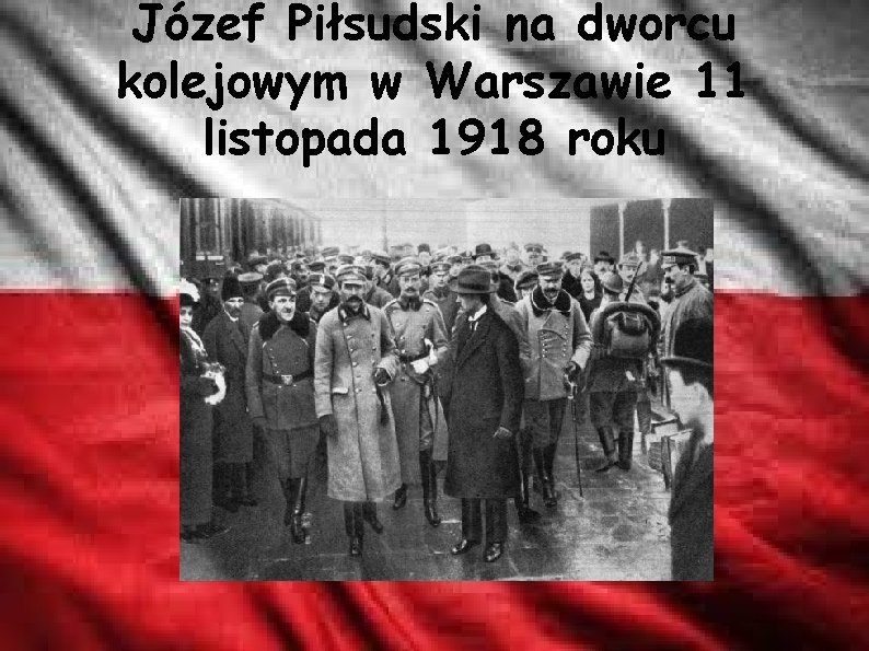 Józef Piłsudski na dworcu kolejowym w Warszawie 11 listopada 1918 roku 