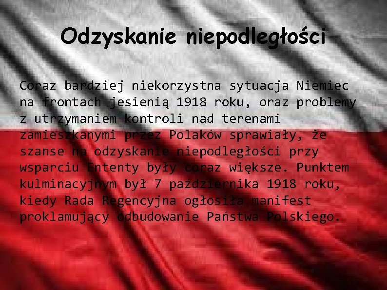 Odzyskanie niepodległości Coraz bardziej niekorzystna sytuacja Niemiec na frontach jesienią 1918 roku, oraz problemy