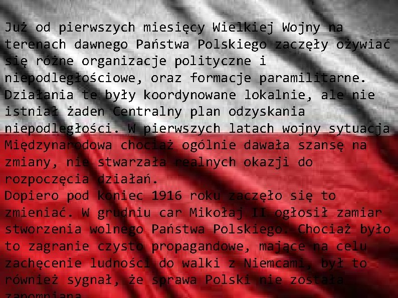 Już od pierwszych miesięcy Wielkiej Wojny na terenach dawnego Państwa Polskiego zaczęły ożywiać się