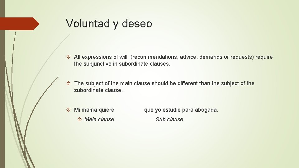 Voluntad y deseo All expressions of will (recommendations, advice, demands or requests) require the