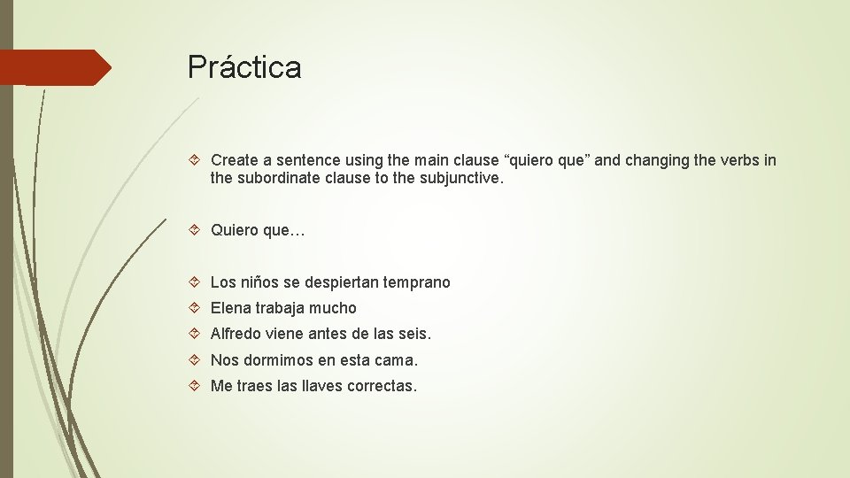 Práctica Create a sentence using the main clause “quiero que” and changing the verbs