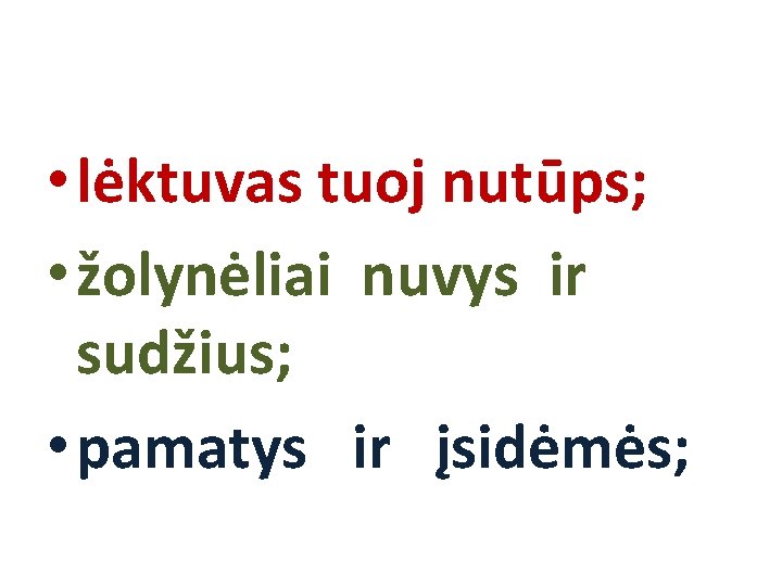  • lėktuvas tuoj nutūps; • žolynėliai nuvys ir sudžius; • pamatys ir įsidėmės;