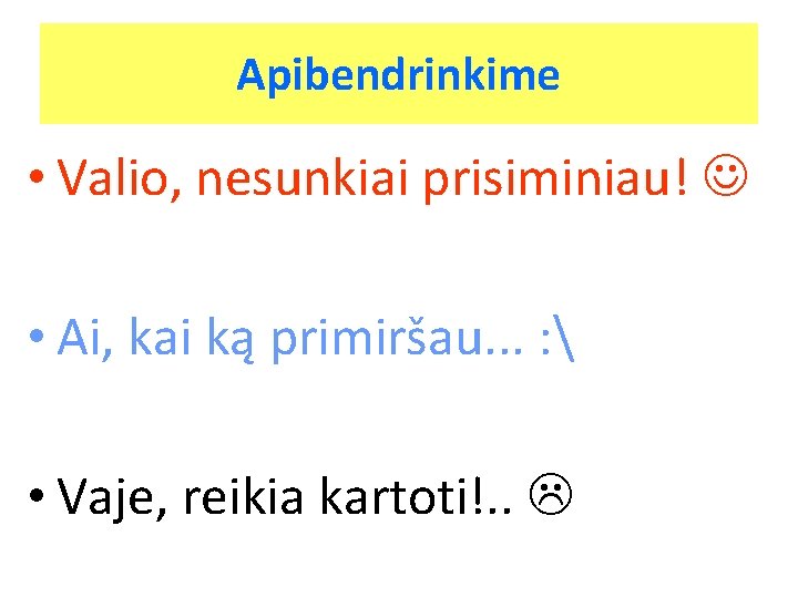 Apibendrinkime • Valio, nesunkiai prisiminiau! • Ai, kai ką primiršau. . . : 