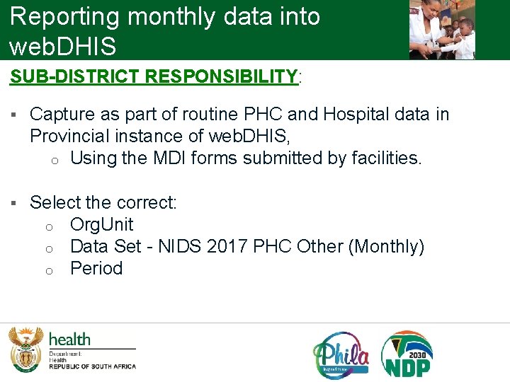 Reporting monthly data into web. DHIS SUB-DISTRICT RESPONSIBILITY: § Capture as part of routine
