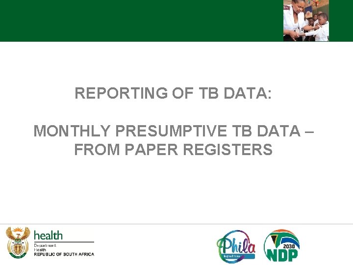 REPORTING OF TB DATA: MONTHLY PRESUMPTIVE TB DATA – FROM PAPER REGISTERS 