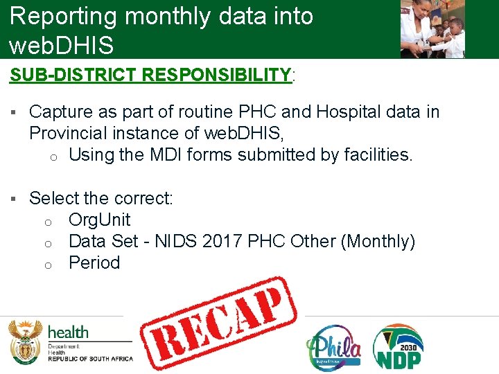Reporting monthly data into web. DHIS SUB-DISTRICT RESPONSIBILITY: § Capture as part of routine