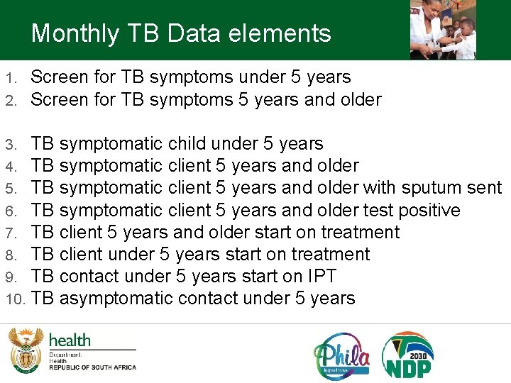 Monthly TB Data elements 1. 2. Screen for TB symptoms under 5 years Screen