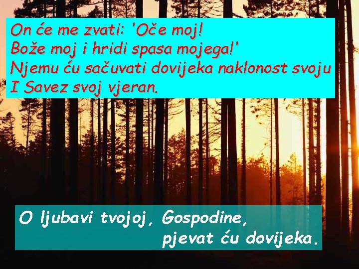 On će me zvati: 'Oče moj! Bože moj i hridi spasa mojega!' Njemu ću