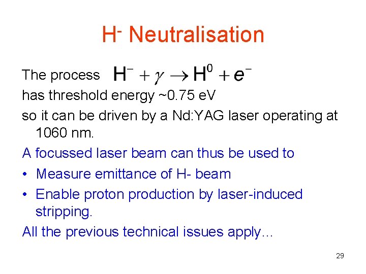 H- Neutralisation The process has threshold energy ~0. 75 e. V so it can