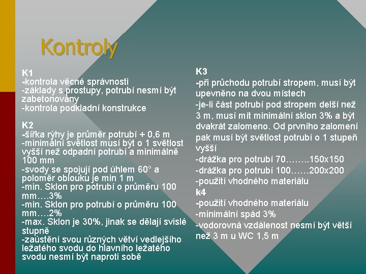 Kontroly K 1 -kontrola věcné správnosti -základy s prostupy, potrubí nesmí být zabetonovány -kontrola