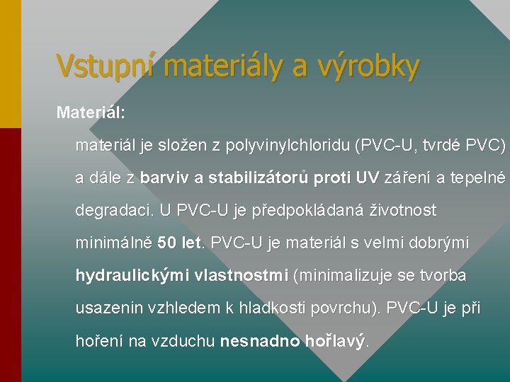 Vstupní materiály a výrobky Materiál: materiál je složen z polyvinylchloridu (PVC-U, tvrdé PVC) a