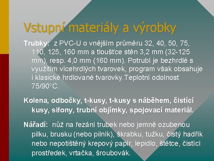 Vstupní materiály a výrobky Trubky: z PVC-U o vnějším průměru 32, 40, 50, 75,