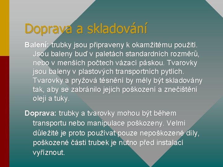 Doprava a skladování Balení: trubky jsou připraveny k okamžitému použití. Jsou baleny buď v