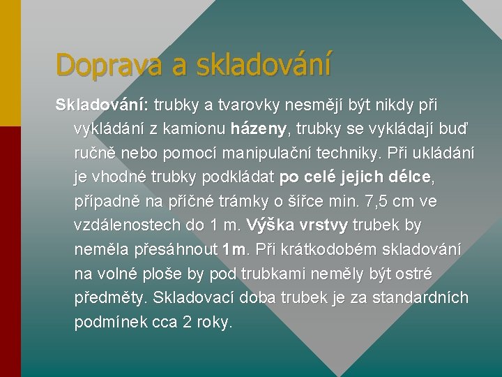 Doprava a skladování Skladování: trubky a tvarovky nesmějí být nikdy při vykládání z kamionu