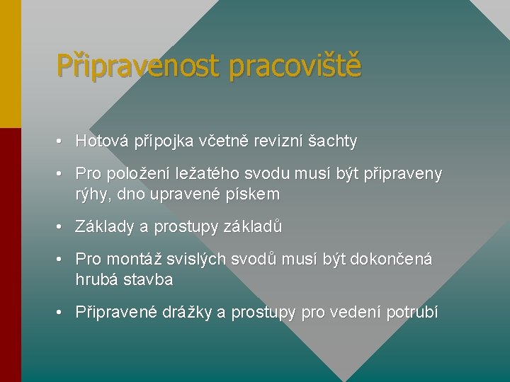 Připravenost pracoviště • Hotová přípojka včetně revizní šachty • Pro položení ležatého svodu musí