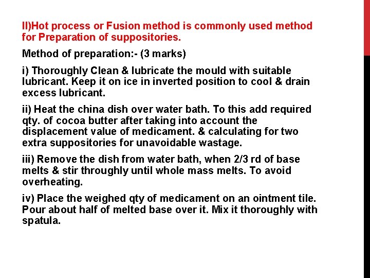 II)Hot process or Fusion method is commonly used method for Preparation of suppositories. Method