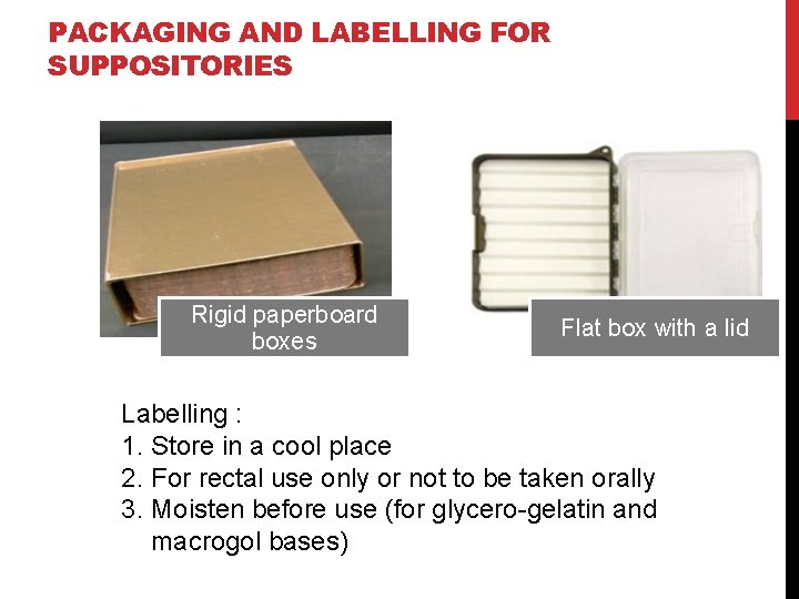 PACKAGING AND LABELLING FOR SUPPOSITORIES Rigid paperboard boxes Flat box with a lid Labelling