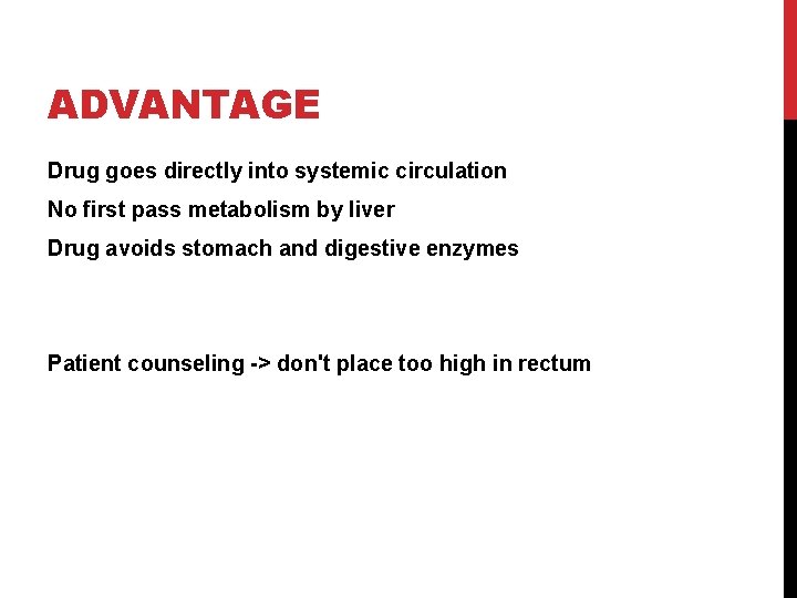 ADVANTAGE Drug goes directly into systemic circulation No first pass metabolism by liver Drug