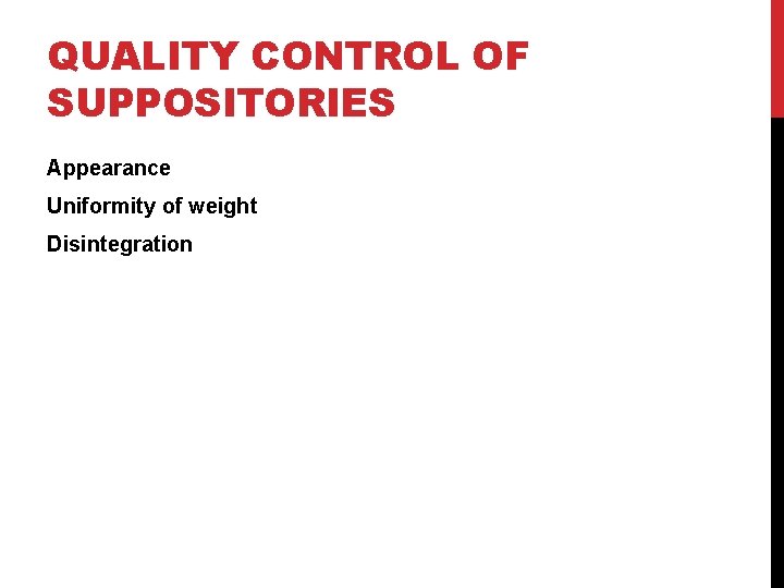 QUALITY CONTROL OF SUPPOSITORIES Appearance Uniformity of weight Disintegration 