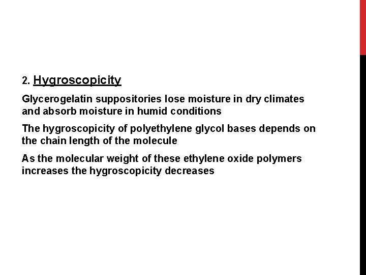 2. Hygroscopicity Glycerogelatin suppositories lose moisture in dry climates and absorb moisture in humid
