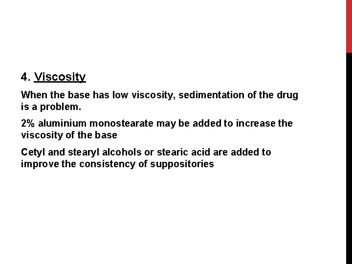 4. Viscosity When the base has low viscosity, sedimentation of the drug is a