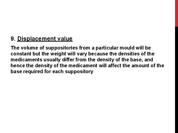 9. Displacement value The volume of suppositories from a particular mould will be constant