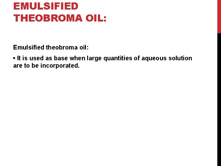 EMULSIFIED THEOBROMA OIL: Emulsified theobroma oil: • It is used as base when large