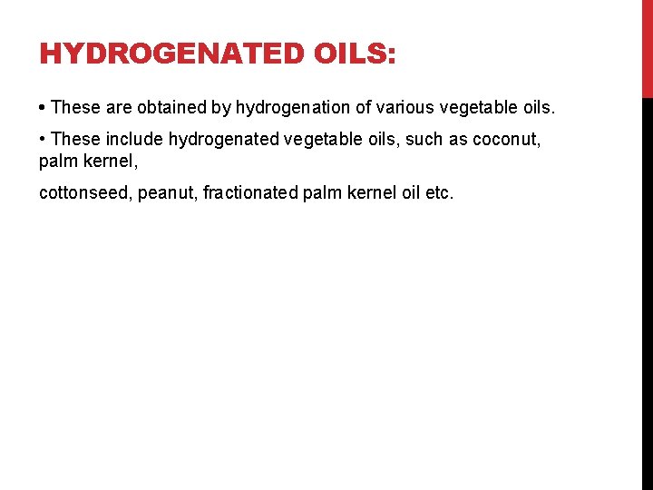 HYDROGENATED OILS: • These are obtained by hydrogenation of various vegetable oils. • These