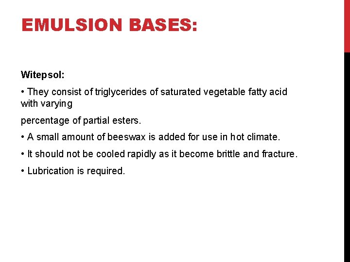 EMULSION BASES: Witepsol: • They consist of triglycerides of saturated vegetable fatty acid with