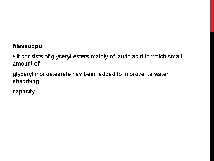 Massuppol: • It consists of glyceryl esters mainly of lauric acid to which small
