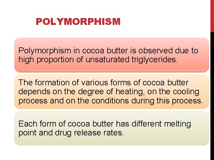 POLYMORPHISM Polymorphism in cocoa butter is observed due to high proportion of unsaturated triglycerides.