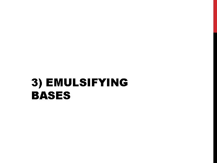 3) EMULSIFYING BASES 