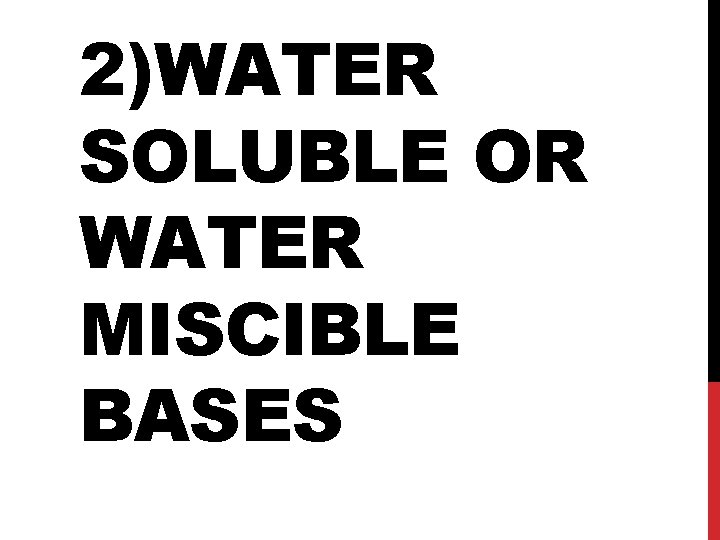 2)WATER SOLUBLE OR WATER MISCIBLE BASES 