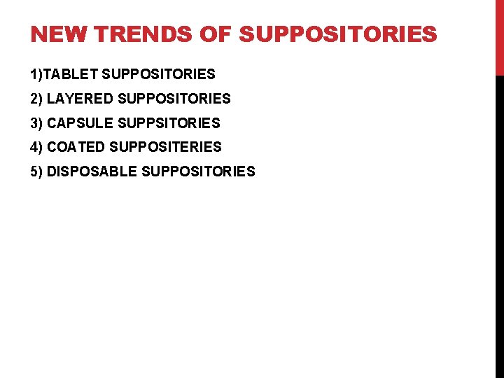 NEW TRENDS OF SUPPOSITORIES 1)TABLET SUPPOSITORIES 2) LAYERED SUPPOSITORIES 3) CAPSULE SUPPSITORIES 4) COATED