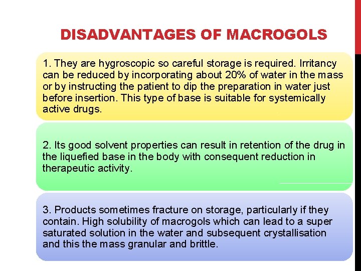 DISADVANTAGES OF MACROGOLS 1. They are hygroscopic so careful storage is required. Irritancy can