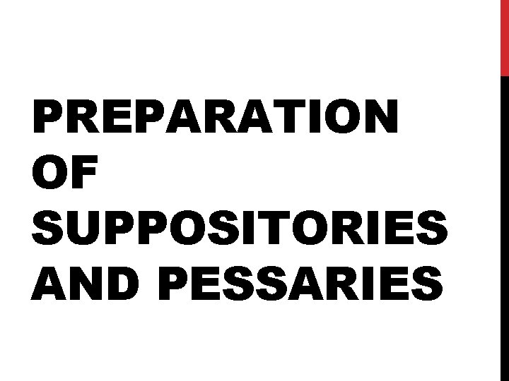PREPARATION OF SUPPOSITORIES AND PESSARIES 