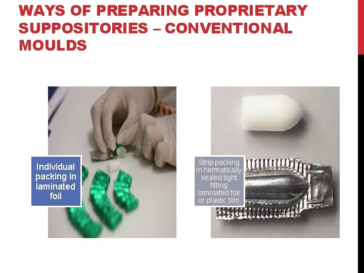 WAYS OF PREPARING PROPRIETARY SUPPOSITORIES – CONVENTIONAL MOULDS Individual packing in laminated foil Strip