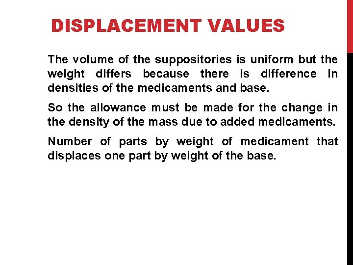 DISPLACEMENT VALUES The volume of the suppositories is uniform but the weight differs because