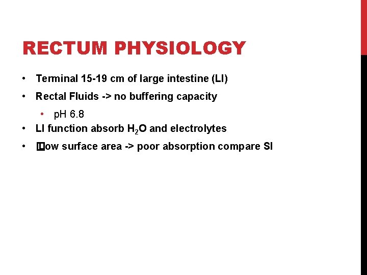 RECTUM PHYSIOLOGY • Terminal 15 -19 cm of large intestine (LI) • Rectal Fluids