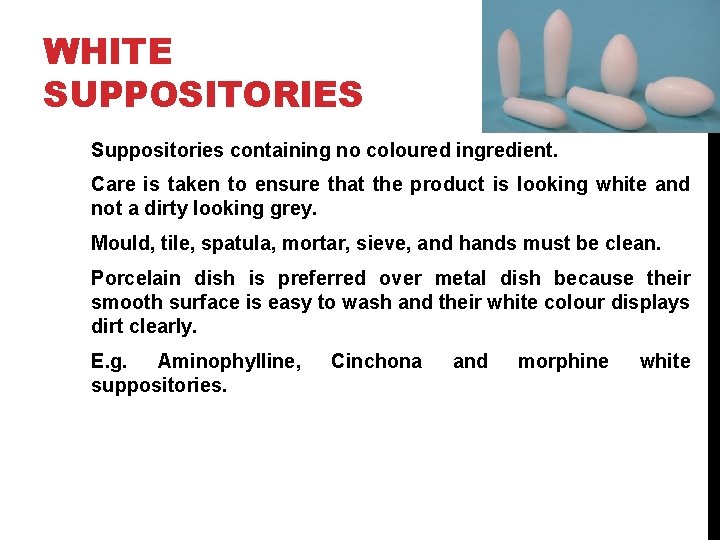 WHITE SUPPOSITORIES Suppositories containing no coloured ingredient. Care is taken to ensure that the